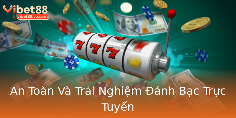 An Toàn Và Trải Nghiệm Đánh Bạc Trực Tuyến An Toàn Và Trải Nghiệm Đánh Bạc Trực Tuyến