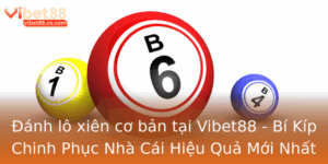Anh Lo Xien Co Ban Tai Vibet88 Bi Kip Chinh Phuc Nha Cai Hieu Qua Moi Nhat 2024