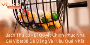 Bach Thu Lo Bi Quyet Chinh Phuc Nha Cai Vibet88 De Dang Va Hieu Qua Nhat0