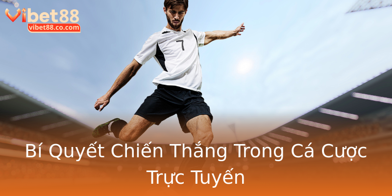 Bí Quyết Chiến Thắng Trong Cá Cược Trực Tuyến Bí Quyết Chiến Thắng Trong Cá Cược Trực Tuyến