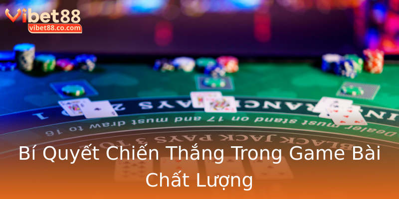 Bí Quyết Chiến Thắng Trong Game Bài Chất Lượng Bí Quyết Chiến Thắng Trong Game Bài Chất Lượng