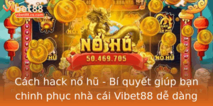 Cach Hack No Hu Bi Quyet Giup Ban Chinh Phuc Nha Cai Vibet88 De Dang Hon