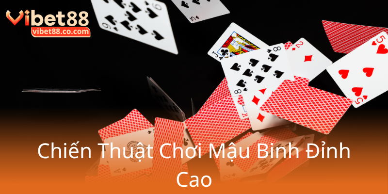 Khám Phá Thế Giới Mậu Binh - Đấu Trường Cá Cược Trực Tuyến Đỉnh Cao Cùng Vibet88 2 Chien Thuat Choi Mau Binh Dinh Cao0