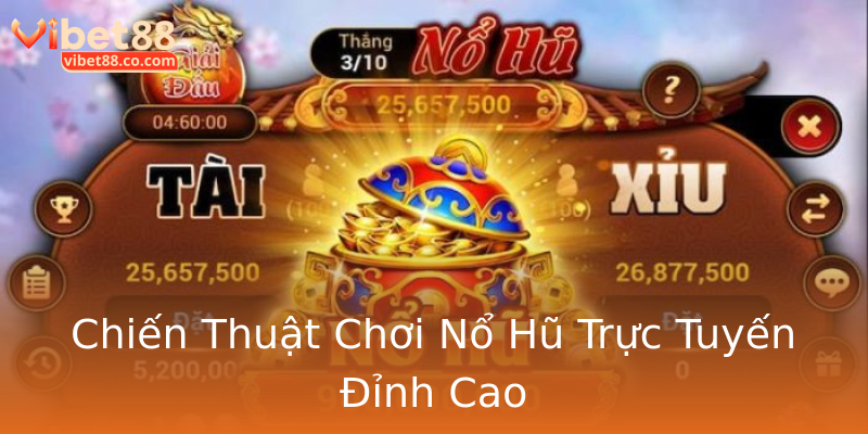 Chiến Thuật Chơi Nổ Hũ Trực Tuyến Đỉnh Cao Chiến Thuật Chơi Nổ Hũ Trực Tuyến Đỉnh Cao