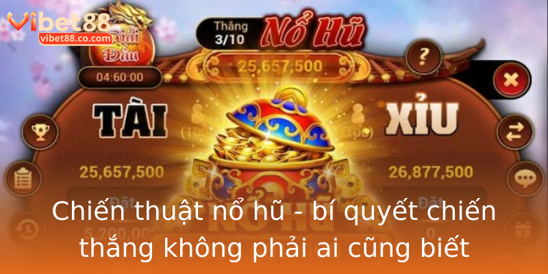 Chiến thuật nổ hũ - bí quyết chiến thắng không phải ai cũng biết Chiến thuật nổ hũ - bí quyết chiến thắng không phải ai cũng biết
