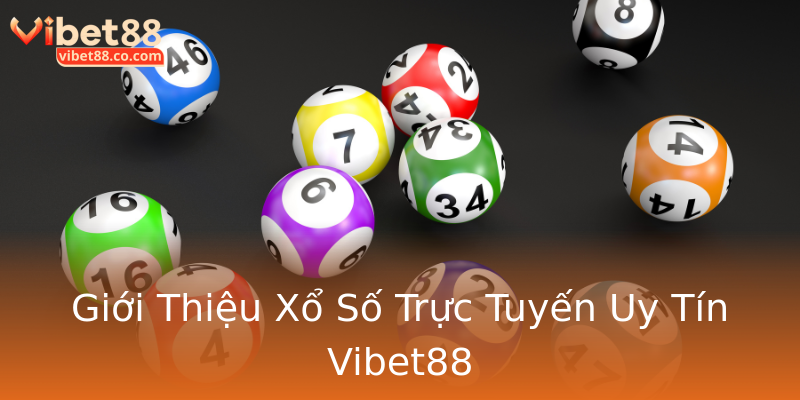Giới Thiệu Xổ Số Trực Tuyến Uy Tín Vibet88 Giới Thiệu Xổ Số Trực Tuyến Uy Tín Vibet88