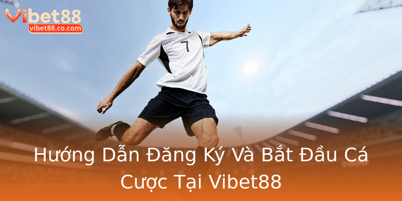 Hướng Dẫn Đăng Ký Và Bắt Đầu Cá Cược Tại Vibet88 Hướng Dẫn Đăng Ký Và Bắt Đầu Cá Cược Tại Vibet88