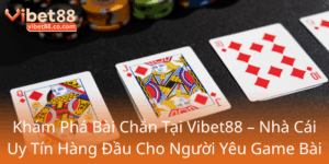 Kham Pha Bai Chan Tai Vibet88 Nha Cai Uy Tin Hang Dau Cho Nguoi Yeu Game Bai0