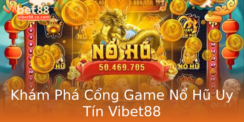 Khám Phá Cổng Game Nổ Hũ Uy Tín Vibet88 Khám Phá Cổng Game Nổ Hũ Uy Tín Vibet88