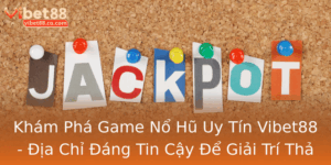 Kham Pha Game No Hu Uy Tin Vibet88 Ia Chi Ang Tin Cay E Giai Tri Tha Ga