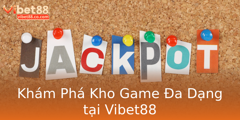 Khám Phá Kho Game Đa Dạng tại Vibet88 Khám Phá Kho Game Đa Dạng tại Vibet88