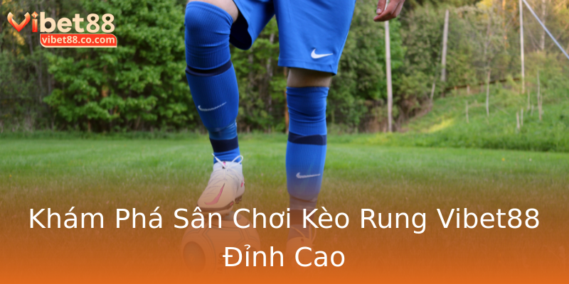 Khám Phá Sân Chơi Kèo Rung Vibet88 Đỉnh Cao Khám Phá Sân Chơi Kèo Rung Vibet88 Đỉnh Cao