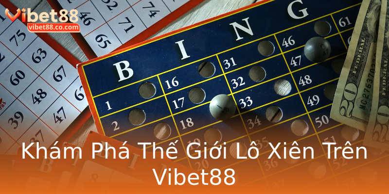 Khám Phá Thế Giới Lô Xiên Trên Vibet88 Khám Phá Thế Giới Lô Xiên Trên Vibet88