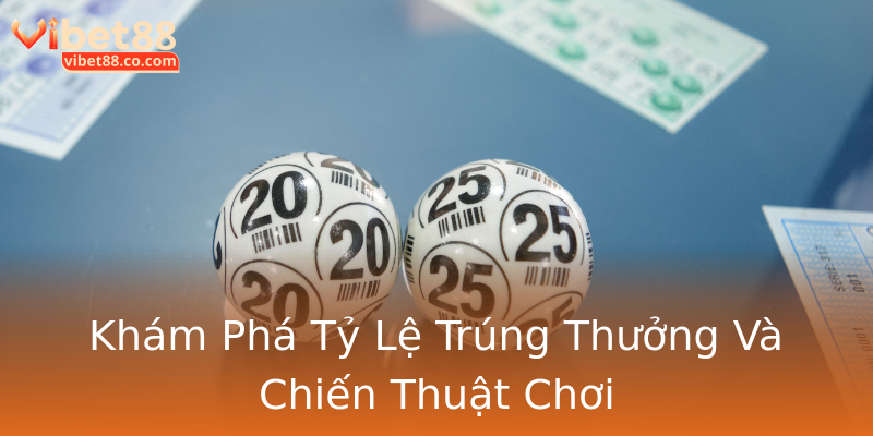 Khám Phá Tỷ Lệ Trúng Thưởng Và Chiến Thuật Chơi Khám Phá Tỷ Lệ Trúng Thưởng Và Chiến Thuật Chơi