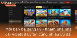 Moi Ban Be Ang Ky Kham Pha Nha Cai Vibet88 Uy Tin Cung Nhieu Uu Ai Hap Dan