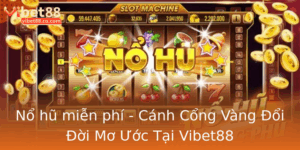 No Hu Mien Phi Canh Cong Vang Oi Oi Mo Uoc Tai Vibet88