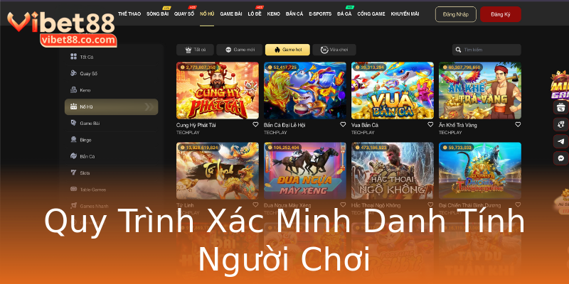Quy Trình Xác Minh Danh Tính Người Chơi Quy Trình Xác Minh Danh Tính Người Chơi