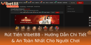 Rut Tien Vibet88 Huong Dan Chi Tiet An Toan Nhat Cho Nguoi Choi