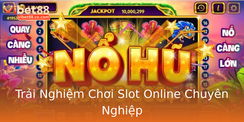Trải Nghiệm Chơi Slot Online Chuyên Nghiệp Trải Nghiệm Chơi Slot Online Chuyên Nghiệp