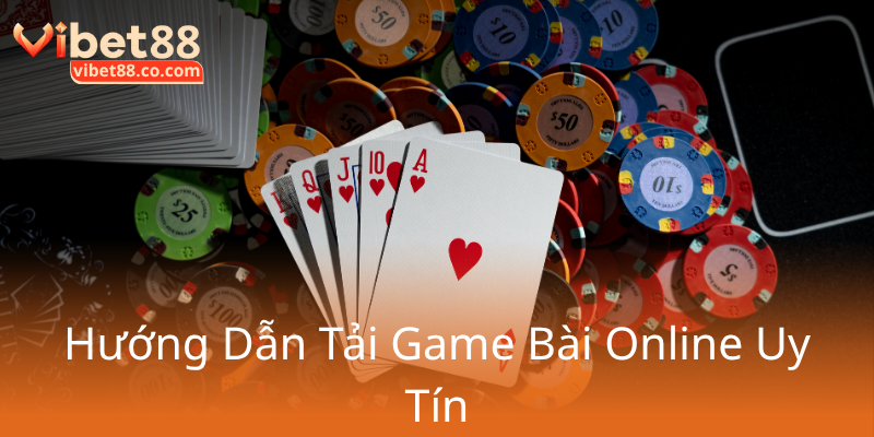Khám Phá Game Bài Vibet88 - Đổi Thưởng Hấp Dẫn, Trải Nghiệm Đỉnh Cao 2 Huong Dan Tai Game Bai Online Uy Tin0